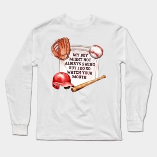 My Boy Might Not Always Swing But I Do So Watch Your Mouth, Funny Baseball Mom Long Sleeve T-Shirt